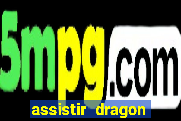 assistir dragon super dublado